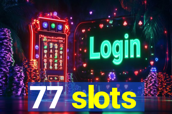 77 slots