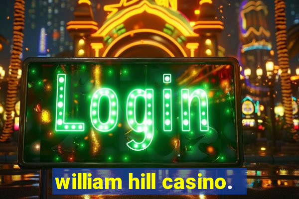 william hill casino.