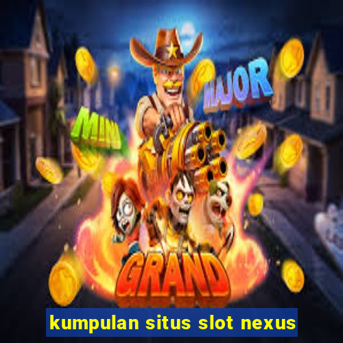 kumpulan situs slot nexus