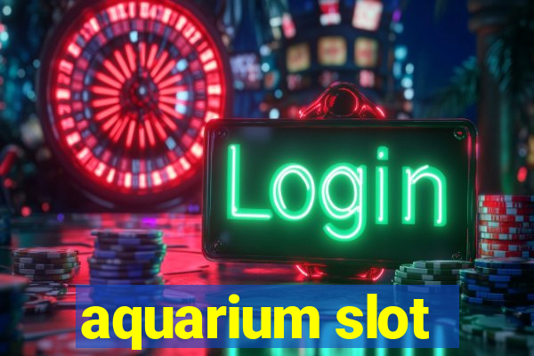 aquarium slot