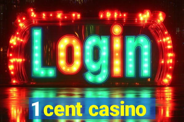 1 cent casino