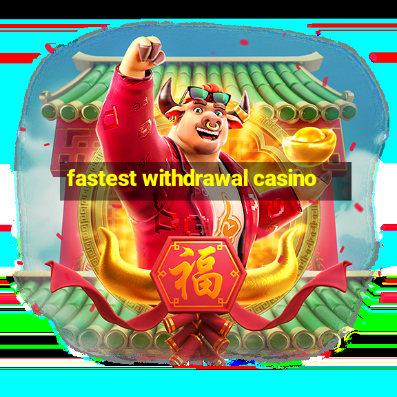 fastest withdrawal casino