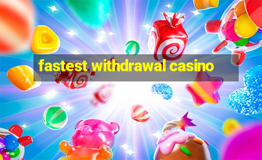 fastest withdrawal casino