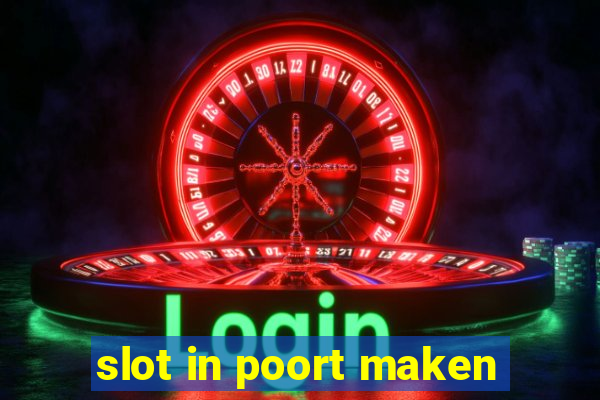 slot in poort maken