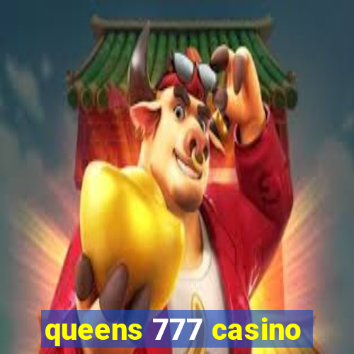 queens 777 casino