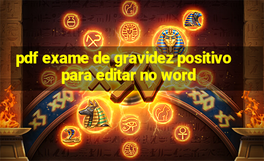 pdf exame de gravidez positivo para editar no word