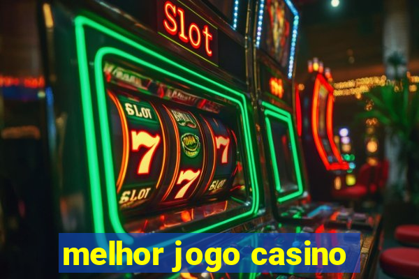 melhor jogo casino