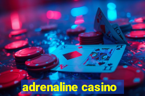 adrenaline casino