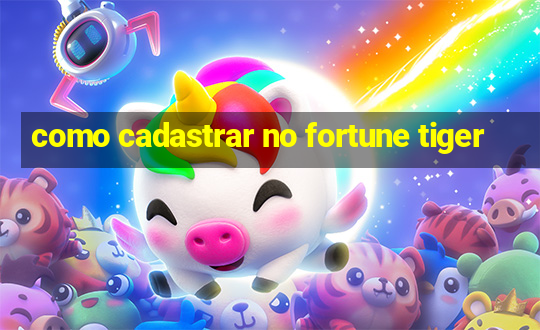 como cadastrar no fortune tiger