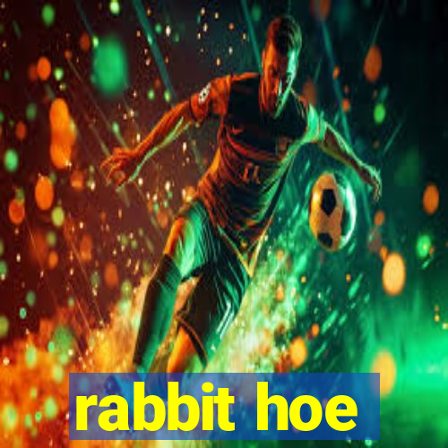 rabbit hoe