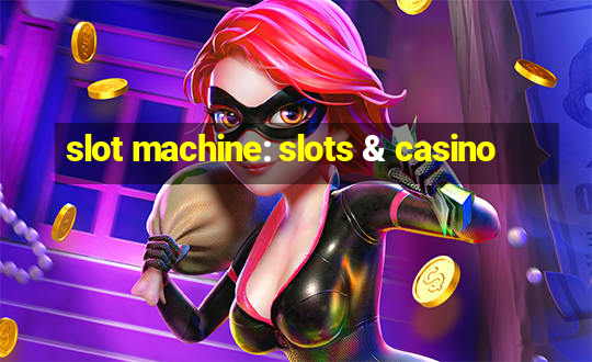 slot machine: slots & casino