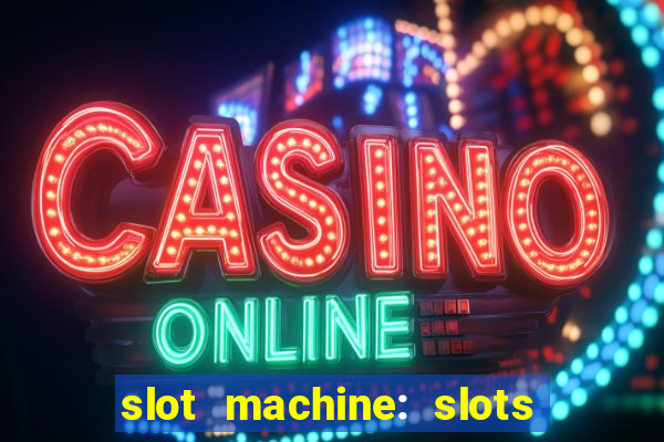 slot machine: slots & casino