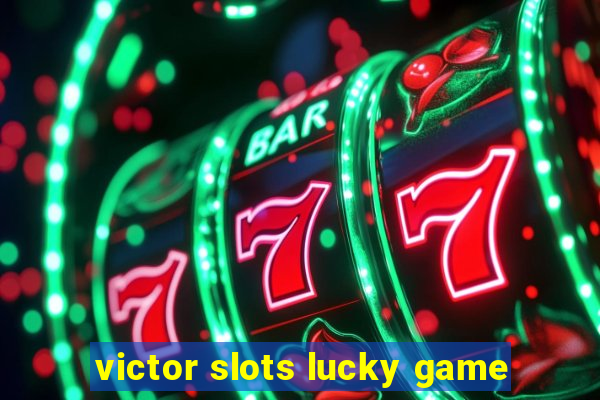 victor slots lucky game