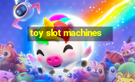 toy slot machines