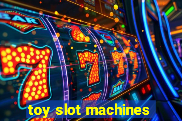 toy slot machines