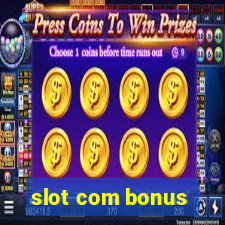 slot com bonus