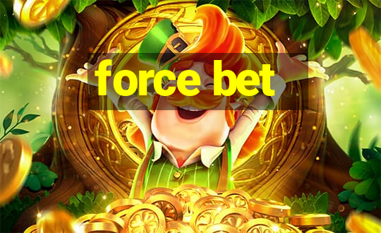 force bet