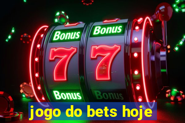 jogo do bets hoje