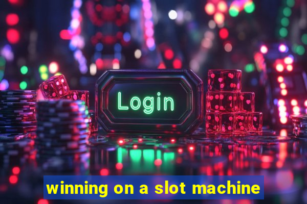 winning on a slot machine