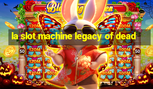 la slot machine legacy of dead