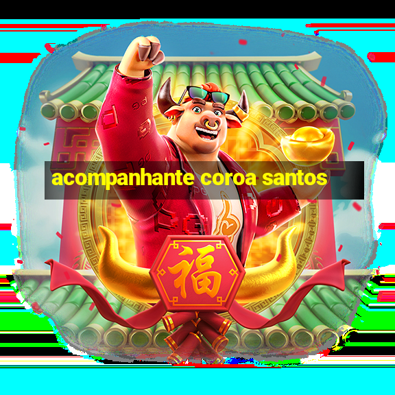 acompanhante coroa santos