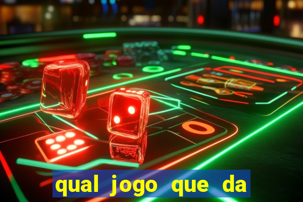 qual jogo que da dinheiro na hora