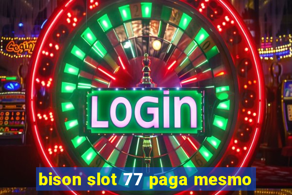 bison slot 77 paga mesmo