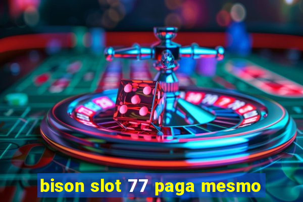 bison slot 77 paga mesmo