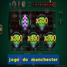 jogo do manchester united ao vivo