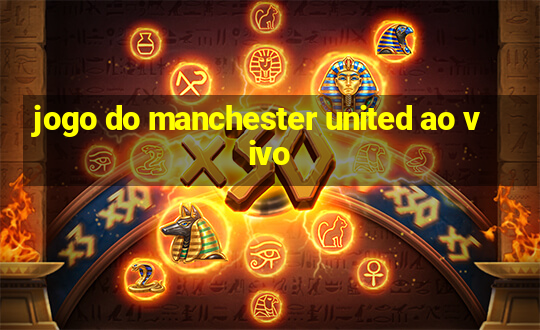 jogo do manchester united ao vivo