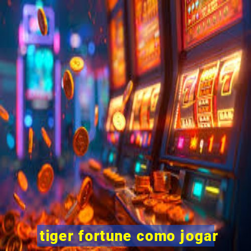 tiger fortune como jogar