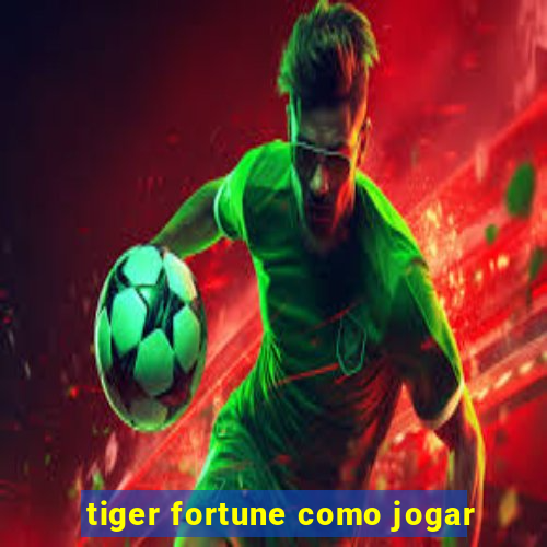 tiger fortune como jogar