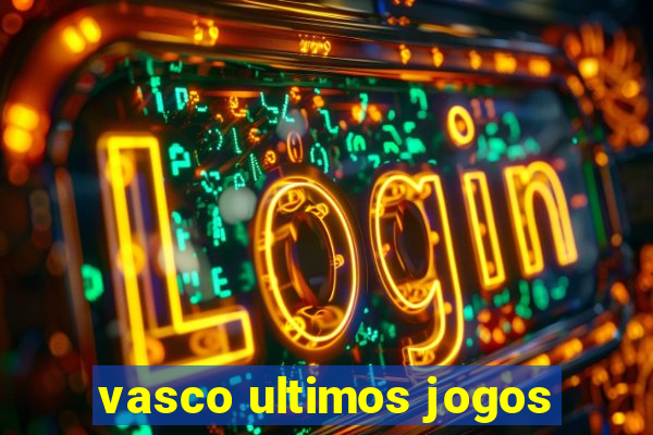 vasco ultimos jogos