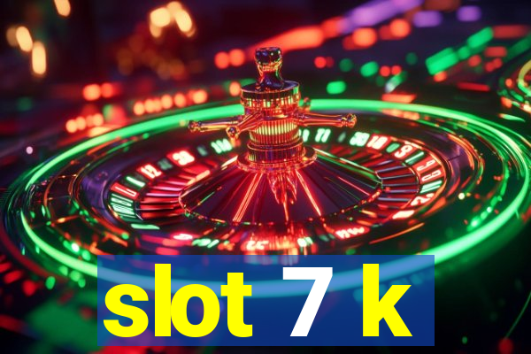 slot 7 k