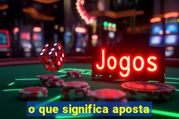 o que significa aposta