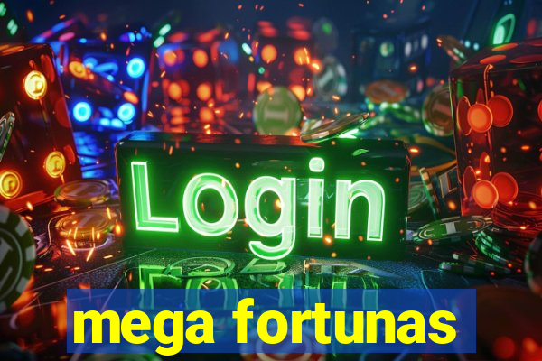 mega fortunas