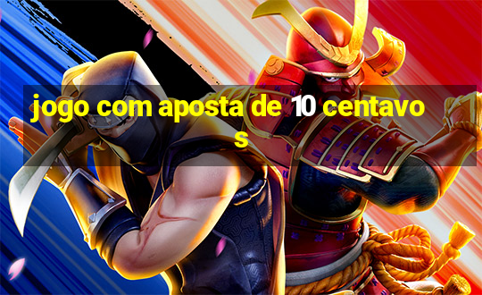 jogo com aposta de 10 centavos