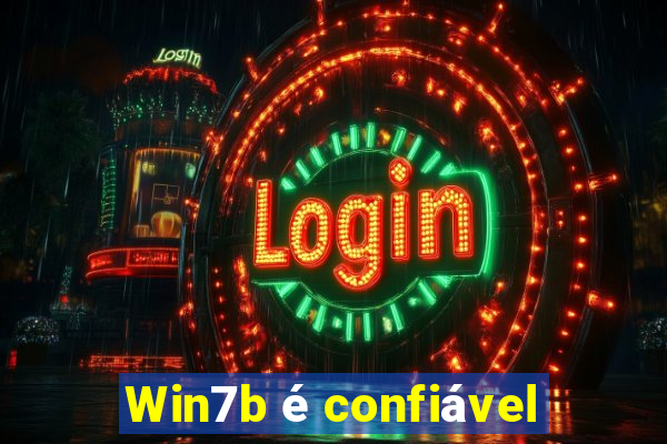 Win7b é confiável