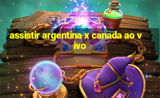 assistir argentina x canada ao vivo