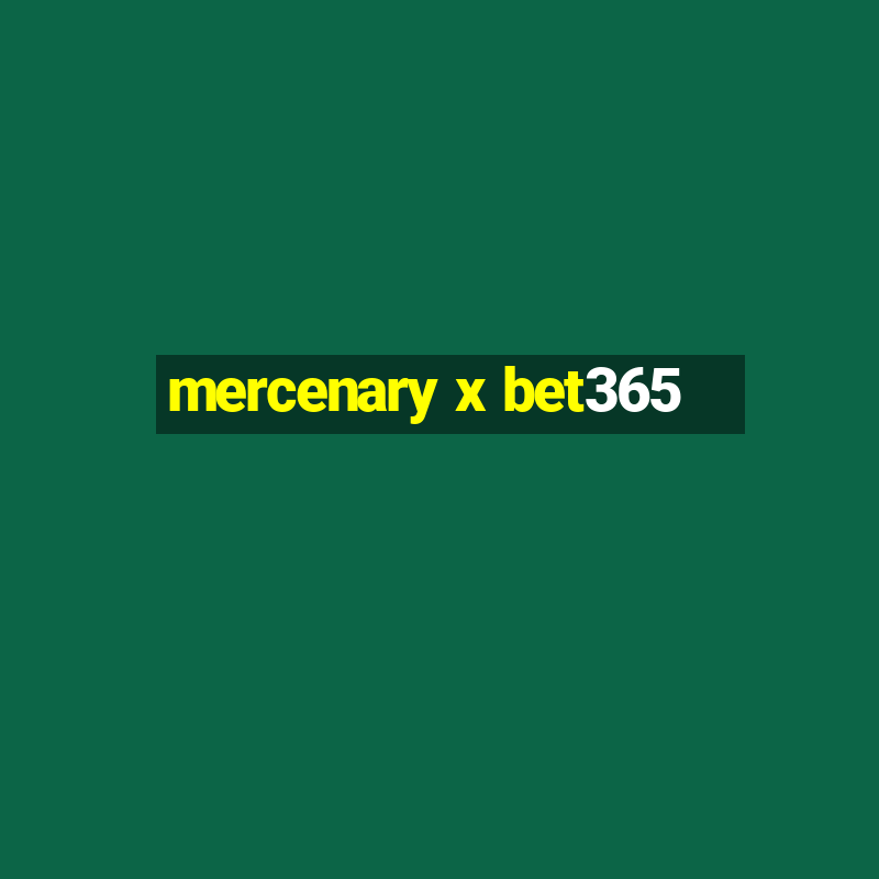 mercenary x bet365