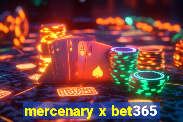 mercenary x bet365