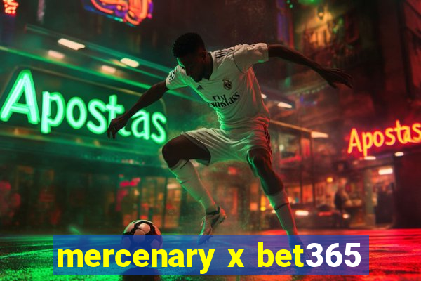 mercenary x bet365