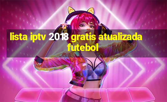 lista iptv 2018 gratis atualizada futebol