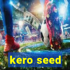 kero seed