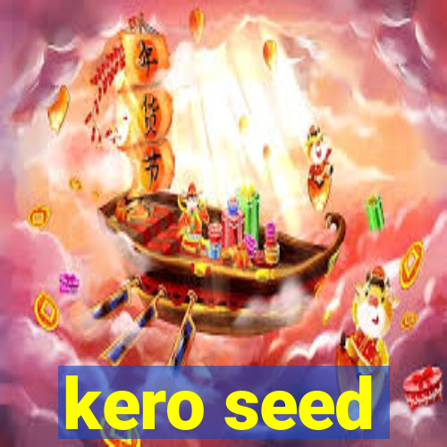 kero seed