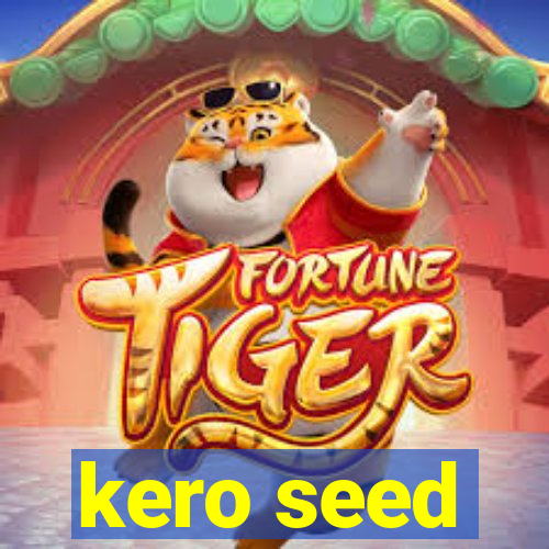 kero seed