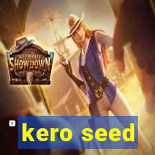 kero seed