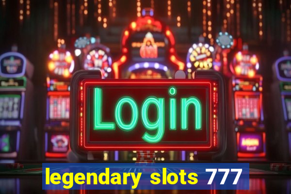 legendary slots 777