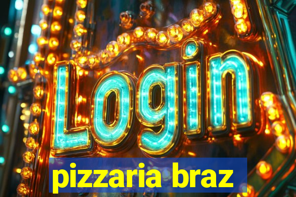 pizzaria braz