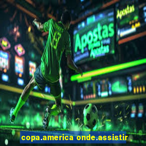 copa.america onde.assistir